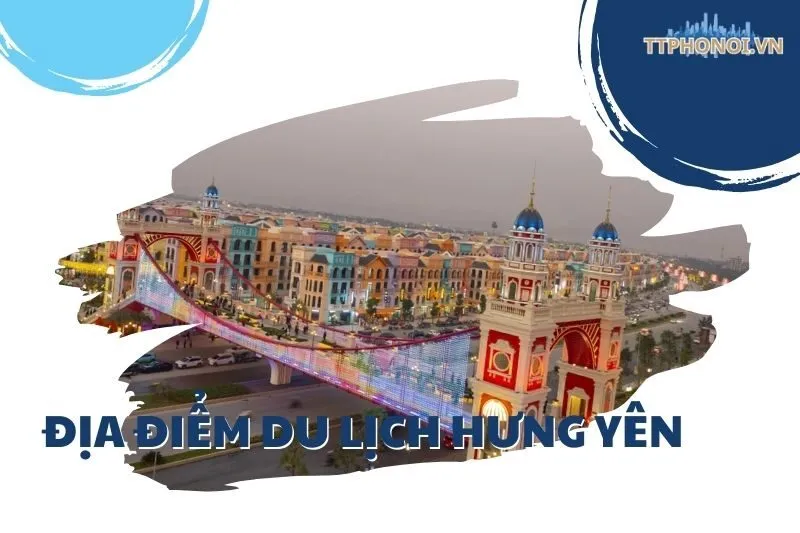 Hành trình khám phá top 10 các địa điểm du lịch Hưng Yên nổi tiếng