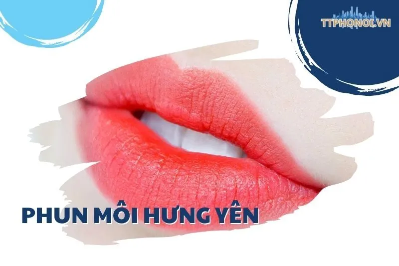 Khám phá 10 địa chỉ phun môi Hưng Yên đẹp và chất lượng nhất