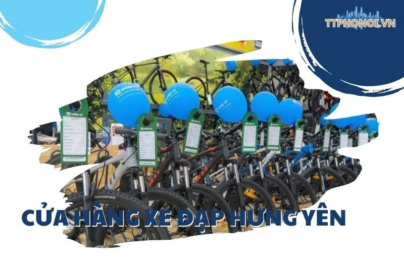 Khám Phá 5 Cửa Hàng Xe Đạp Hưng Yên Uy Tín, Chất Lượng