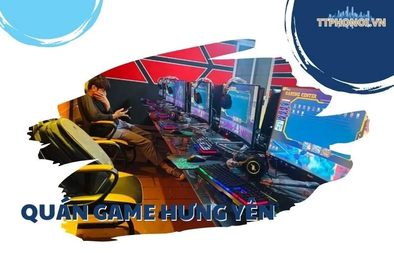 Top 10 Quán Game Hưng Yên Đáng Trải Nghiệm Cho Game Thủ