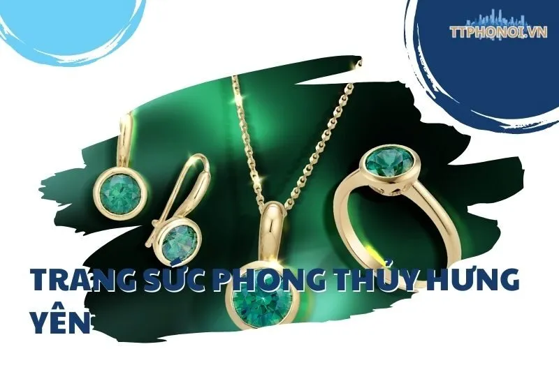 Top 5 Cửa Hàng Trang Sức Phong Thủy Hưng Yên Uy Tín, Chất Lượng
