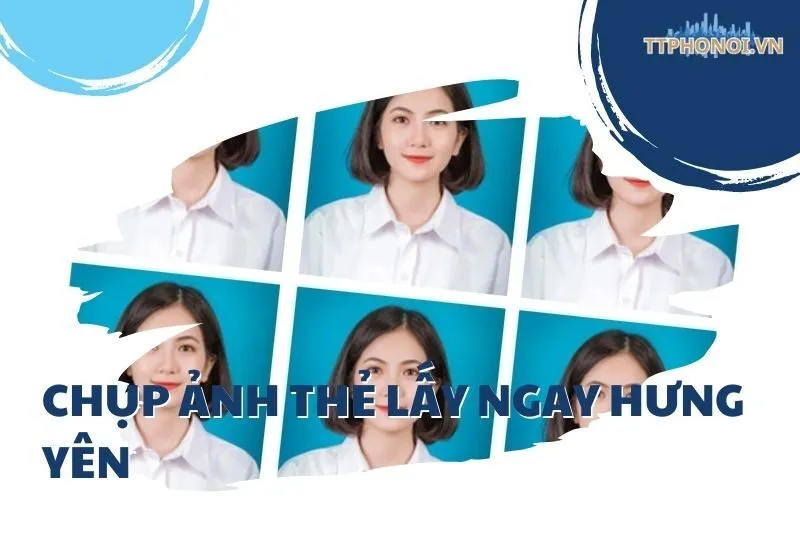 Top 5 Địa Điểm Chụp Ảnh Thẻ Lấy Ngay Hưng Yên Nhanh & Giá Tốt