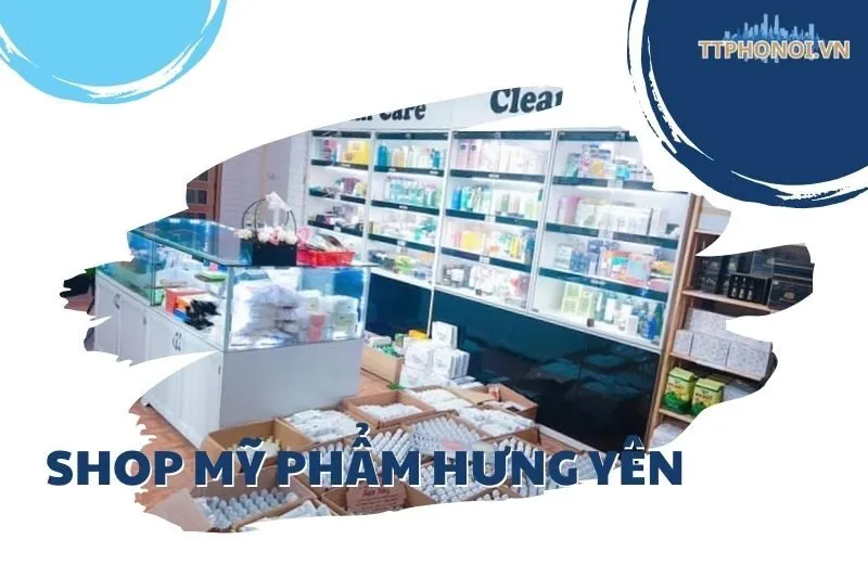 Top 6 Shop mỹ phẩm Hưng Yên uy tín: Coco Shop, Bay Cosmetic và hơn thế nữa