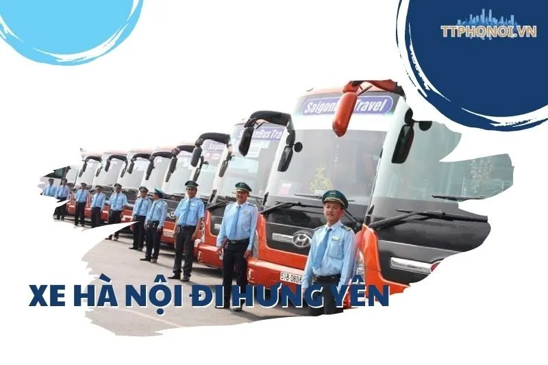 Top 7 Nhà Xe Hà Nội Đi Hưng Yên Uy Tín, Giá Vé Cập Nhật