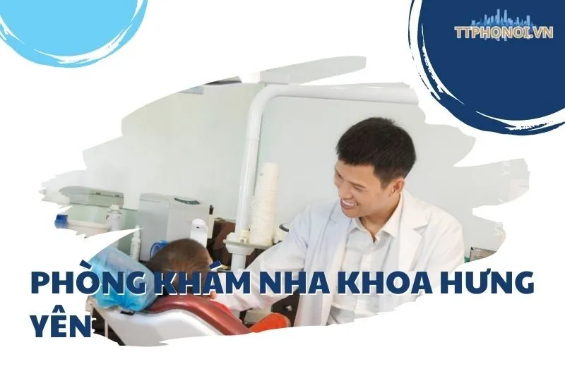 Top 7 Phòng khám nha khoa Hưng Yên uy tín nhất năm 2024