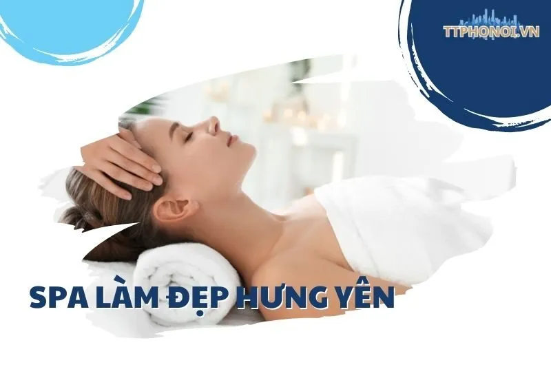 Top 7 Spa Làm Đẹp Hưng Yên Không Thể Bỏ Lỡ