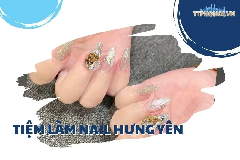 Top 9 Tiệm làm nail Hưng Yên đẹp, uy tín và chất lượng nhất