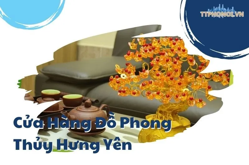Cửa Hàng Đồ Phong Thủy Hưng Yên