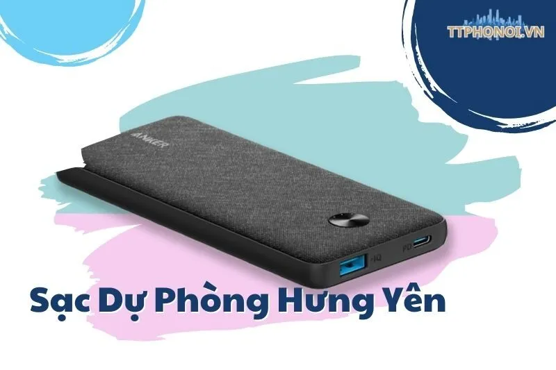Top 5 Địa Chỉ Bán Sạc Dự Phòng Hưng Yên Uy Tín - Chất Lượng
