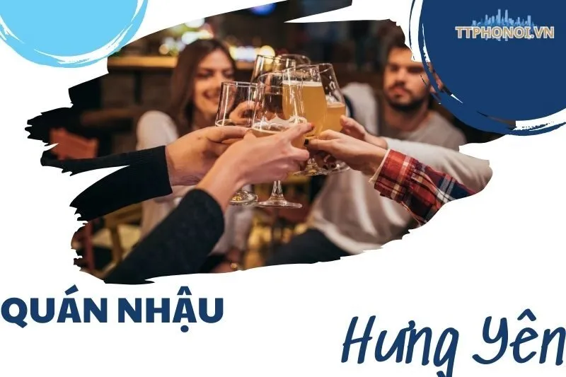 Khám Phá Các Quán Nhậu Hưng Yên - Địa Điểm Ngon Rẻ