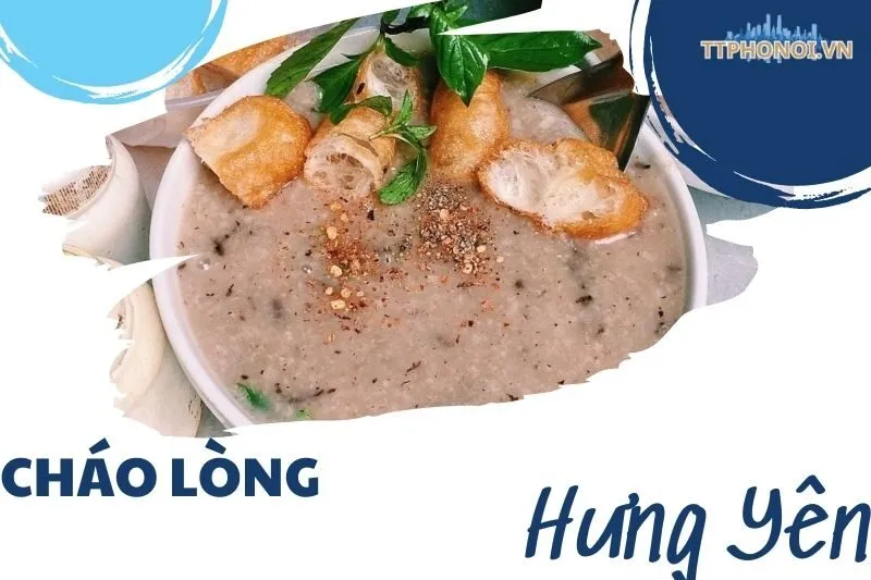 Khám Phá Cháo Lòng Hưng Yên: Địa Điểm Ngon, Đặc Sản Phố Hiến