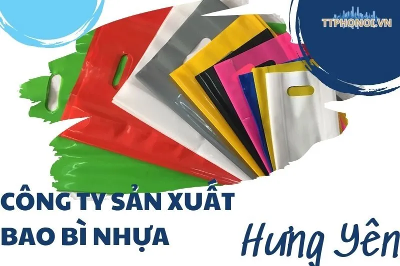 Công ty sản xuất bao bì nhựa Hưng Yên | Danh sách top 9 nổi bật