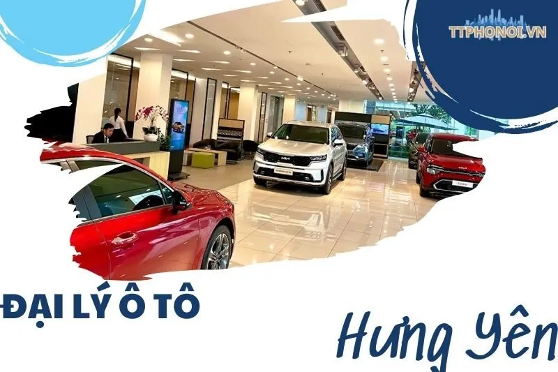 Khám Phá Các Đại Lý Ô Tô Hưng Yên Uy Tín và Chất Lượng