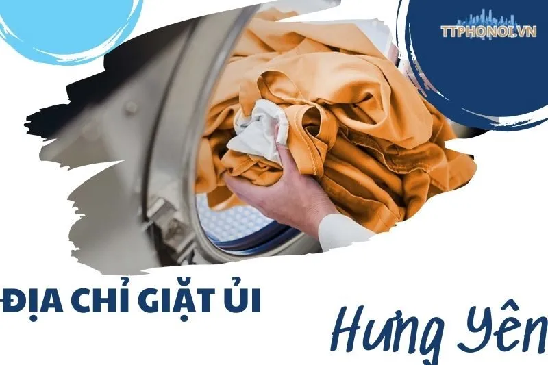Top 7 địa chỉ giặt ủi Hưng Yên chất lượng, uy tín nhất