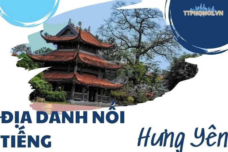 Khám phá các địa danh nổi tiếng Hưng Yên - Cẩm nang từ TTPhoNoi