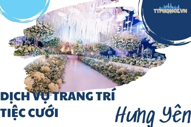 Dịch vụ trang trí tiệc cưới Hưng Yên đẹp và uy tín nhất