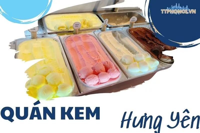 Khám Phá Top Quán Kem Hưng Yên Không Thể Bỏ Qua