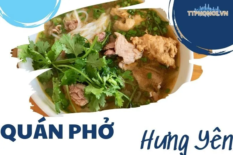 Top 9 Quán Phở Hưng Yên Ngon Đậm Đà Cho Tín Đồ Ẩm Thực