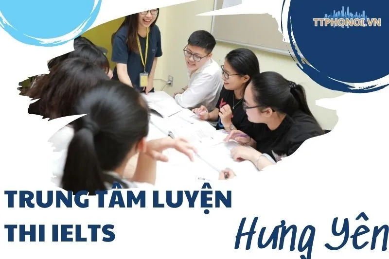 Top 6 Trung tâm luyện thi IELTS Hưng Yên uy tín nhất
