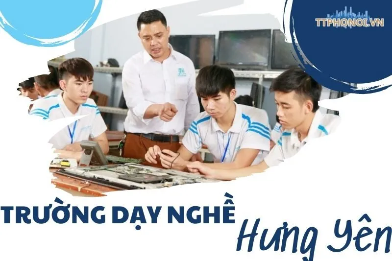 Top 5 Trường Dạy Nghề Hưng Yên Uy Tín Nhất